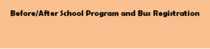 Before/After School Program and Bus information for next year